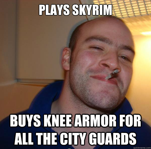 Plays Skyrim Buys knee armor for all the city guards  Good Guy Greg 