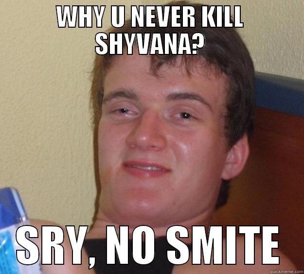 NO SMITE - WHY U NEVER KILL SHYVANA? SRY, NO SMITE 10 Guy