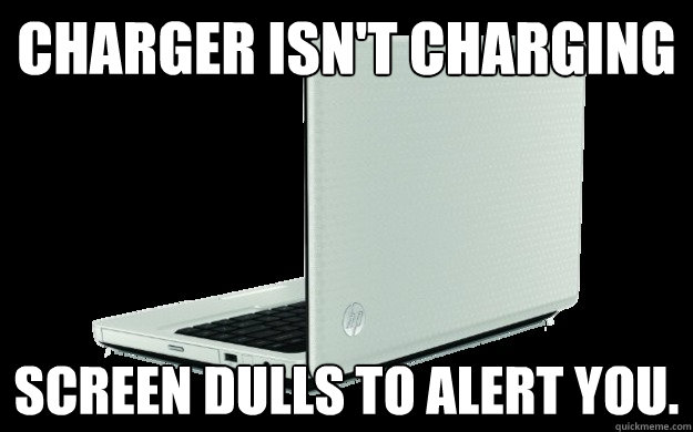 Charger isn't charging screen dulls to alert you.  