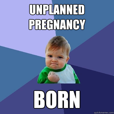 Unplanned Pregnancy BORN  Success Kid