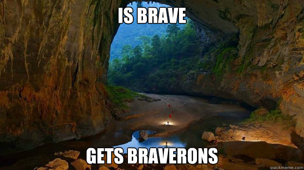 is brave gets braverons - is brave gets braverons  unbrave cave