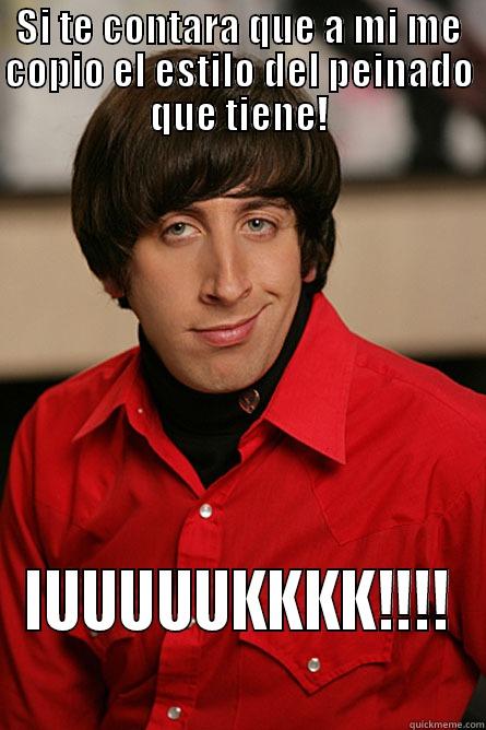 SI TE CONTARA QUE A MI ME COPIO EL ESTILO DEL PEINADO QUE TIENE! IUUUUUKKKK!!!! Pickup Line Scientist