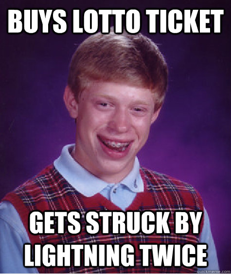 buys lotto ticket gets struck by lightning twice  Bad Luck Brian