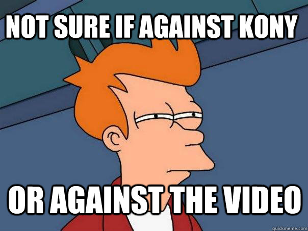 Not sure if against kony or against the video - Not sure if against kony or against the video  Futurama Fry