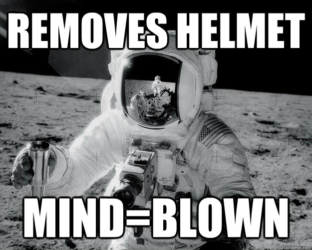 Removes helmet Mind=Blown  Moon Man