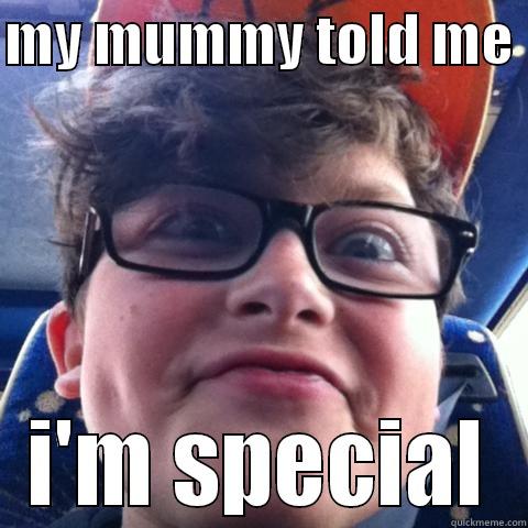 MY MUMMY TOLD ME  I'M SPECIAL Misc