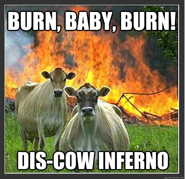 Burn, Baby, burn! dis-cow inferno  Evil cows