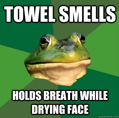 Towel smells  holds breath while drying face  Foul Bachelor Frog