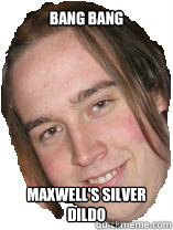 bang bang maxwell's silver dildo  