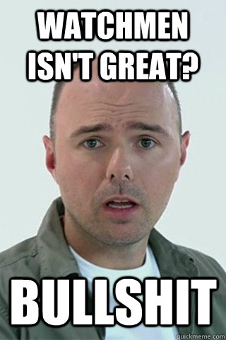 Watchmen isn't great? BULLSHIT  Karl Pilkington