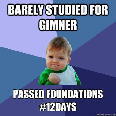 barely studied for gimner Passed foundations
#12days  Success Kid