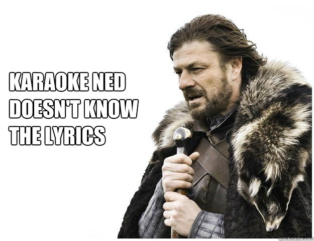 Karaoke Ned
Doesn't know 
the lyrics - Karaoke Ned
Doesn't know 
the lyrics  Imminent Ned