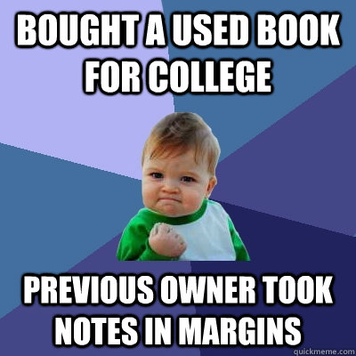 Bought a used book for college previous owner took notes in margins - Bought a used book for college previous owner took notes in margins  Success Kid