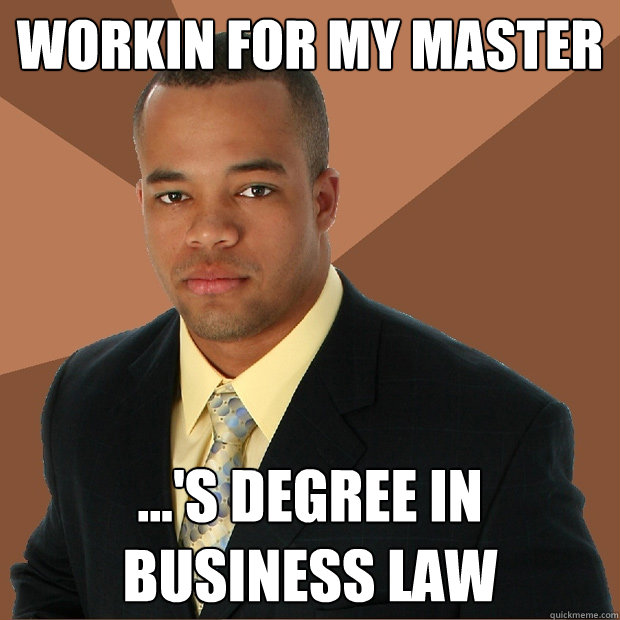 Workin for my master ...'s degree in business law  Successful Black Man