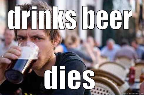 DRINKS BEER DIES Lazy College Senior