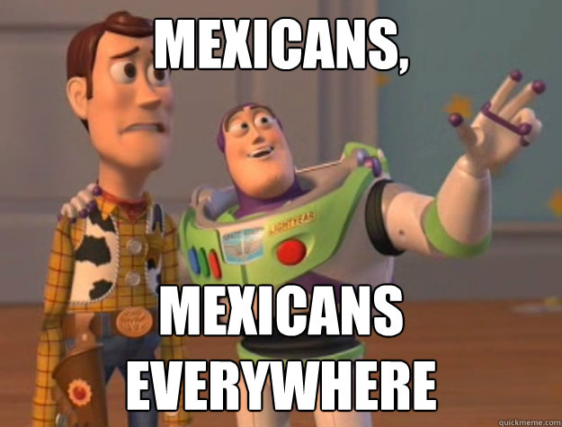 Mexicans, Mexicans everywhere  Buzz Lightyear