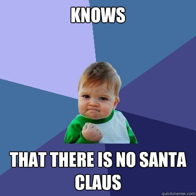 Knows  that there is no Santa Claus  Success Kid