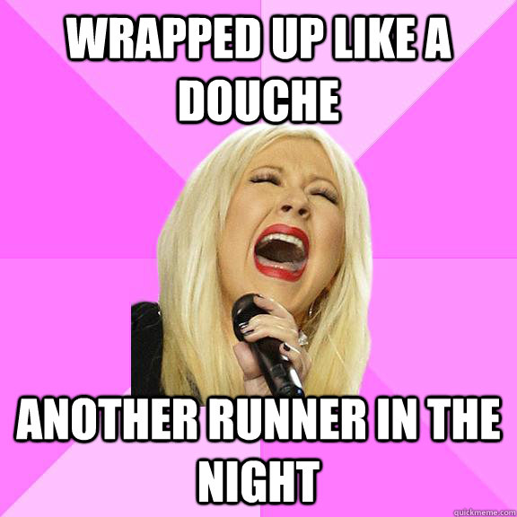 wrapped up like a douche another runner in the night - wrapped up like a douche another runner in the night  Wrong Lyrics Christina