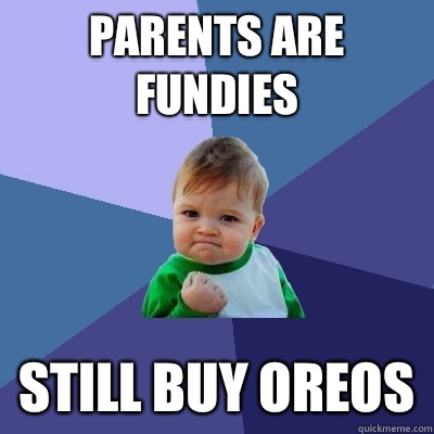 Parents are fundies Still buy Oreos  Success Kid