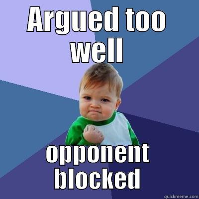 ARGUED TOO WELL OPPONENT BLOCKED Success Kid