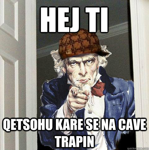 Hej Ti qetsohu kare se na cave trapin - Hej Ti qetsohu kare se na cave trapin  Scumbag Uncle Sam