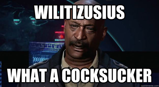 Wilitizusius WHAT A COCKSUCKER  