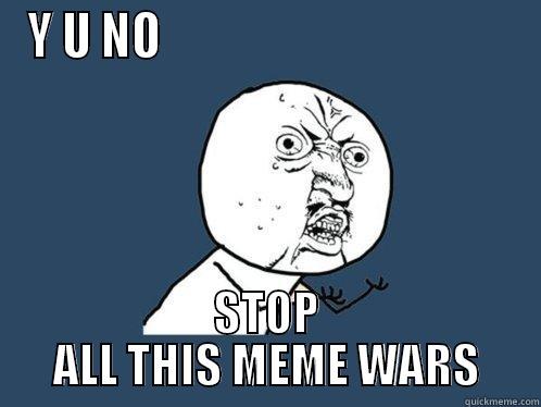 Title are for pussies - Y U NO                                      STOP ALL THIS MEME WARS Y U No