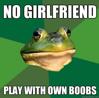 No girlfriend play with own boobs  Foul Bachelor Frog