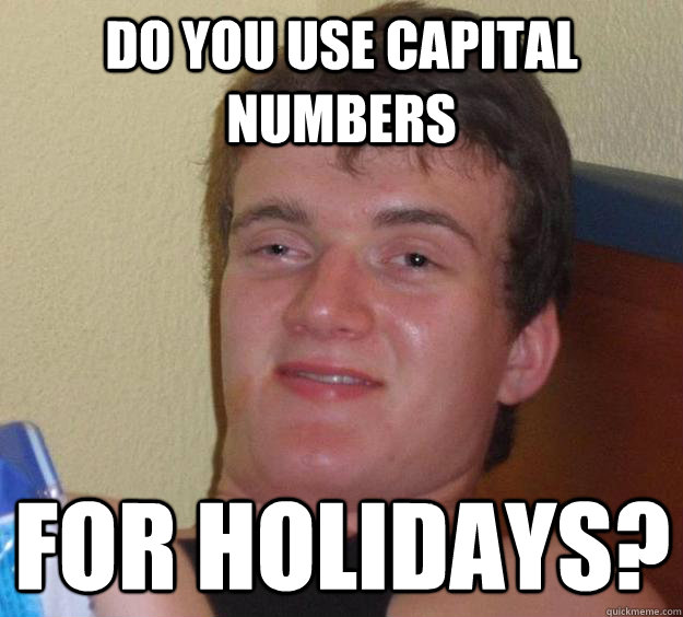 Do you use capital numbers for holidays?  10 Guy