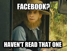 Facebook? Haven't read that one - Facebook? Haven't read that one  Sarcastic Amish Guy