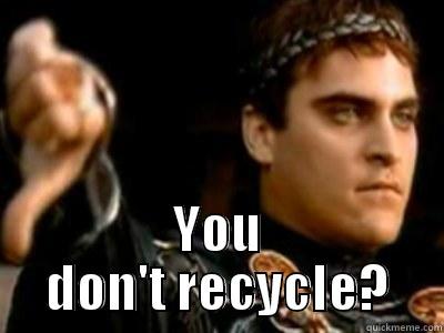  YOU DON'T RECYCLE? Downvoting Roman