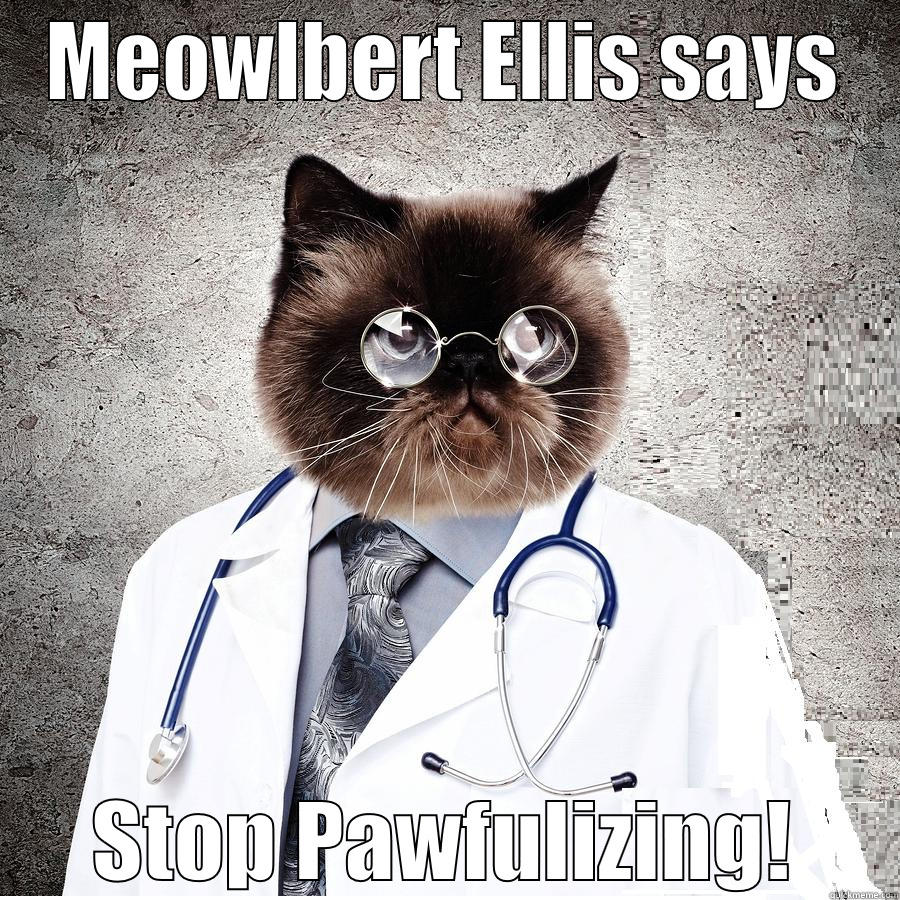 Meowlbert Ellis Advice - MEOWLBERT ELLIS SAYS STOP PAWFULIZING! Misc