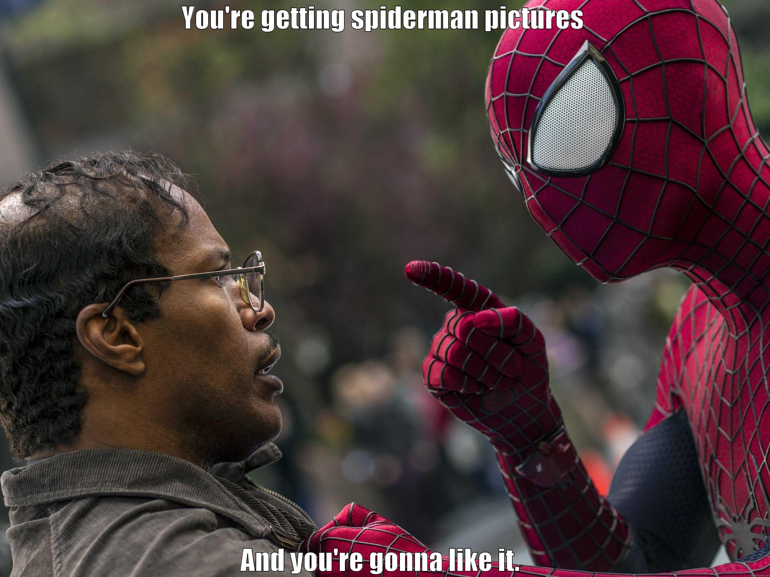 YOU'RE GETTING SPIDERMAN PICTURES AND YOU'RE GONNA LIKE IT.  Misc