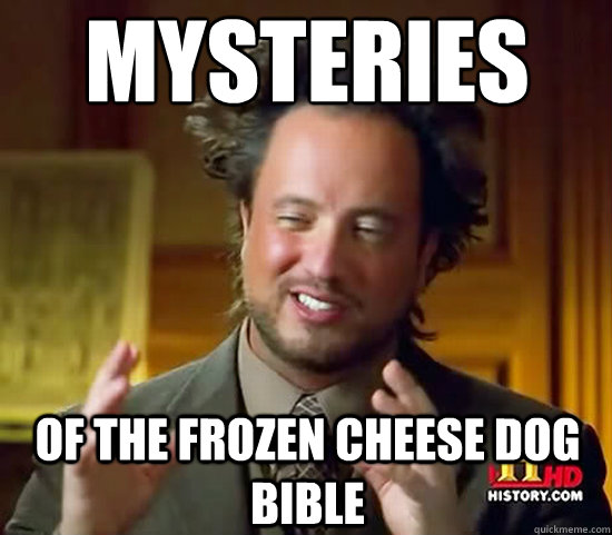 mysteries of the frozen cheese dog bible  Ancient Aliens