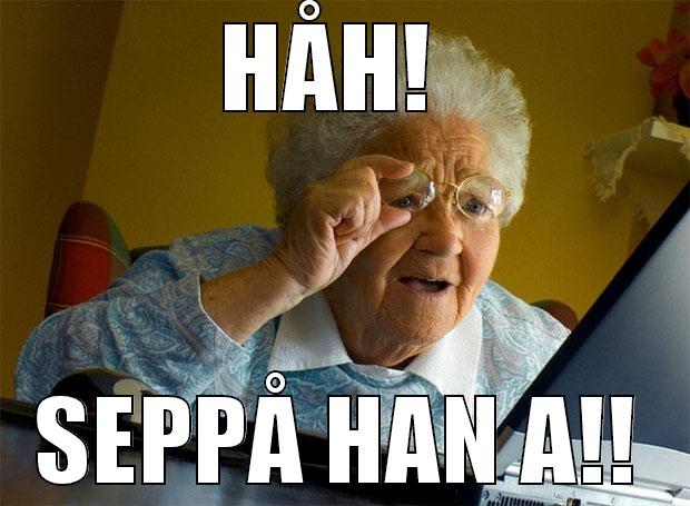 HÅH!  SEPPÅ HAN A!! Grandma finds the Internet