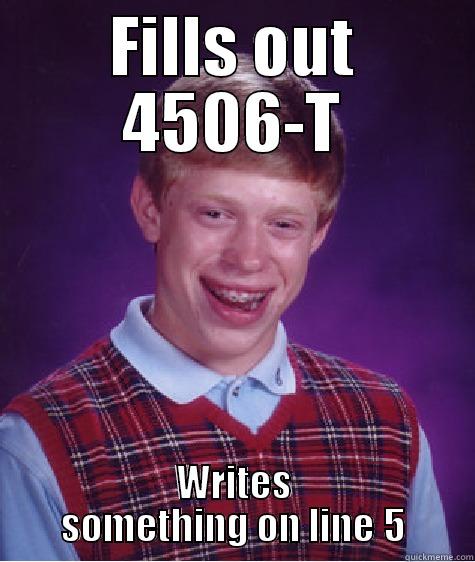 Funds to close - FILLS OUT 4506-T WRITES SOMETHING ON LINE 5 Bad Luck Brian