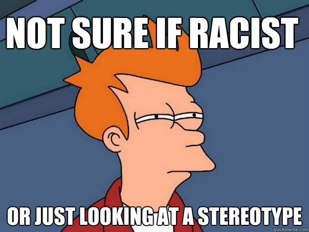 Not sure if racist or just looking at a stereotype  Futurama Fry