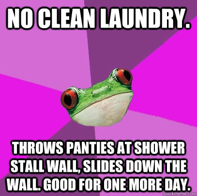 No clean laundry. Throws panties at shower stall wall, slides down the wall. good for one more day. - No clean laundry. Throws panties at shower stall wall, slides down the wall. good for one more day.  Foul Bachelorette Frog