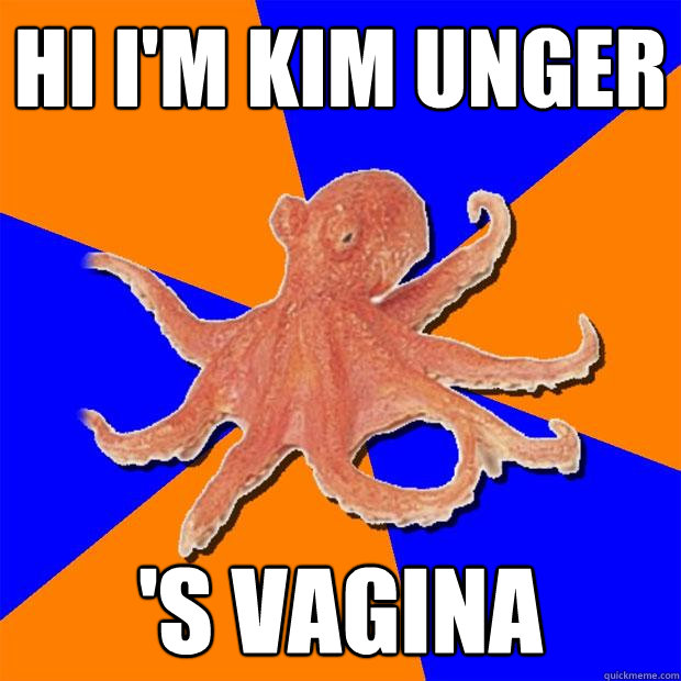 hi i'm kim unger 's vagina  Online Diagnosis Octopus