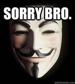 sorry bro.  Guy Fawkes