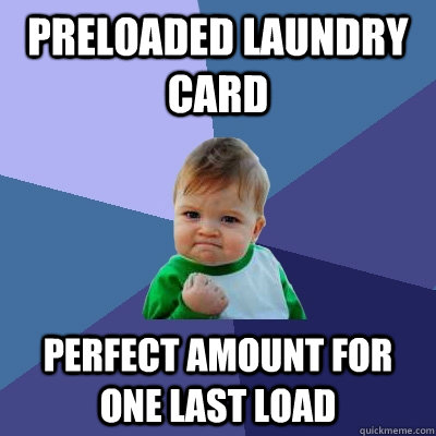 Preloaded laundry card Perfect amount for one last load  Success Kid