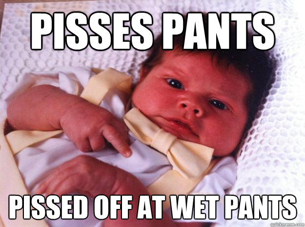 Pisses pants pissed off at wet pants  Angry baby