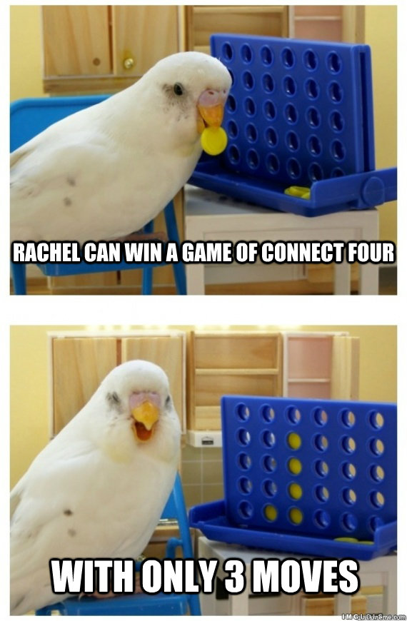 rachel can win a game of connect four with only 3 moves  Connect 4 Bird