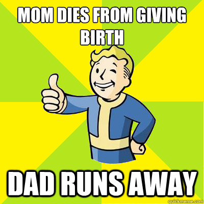 Mom dies from giving birth dad runs away  Fallout new vegas