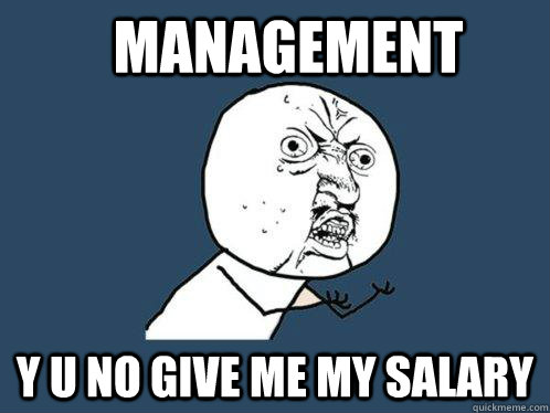 management Y U NO give me my salary - management Y U NO give me my salary  Y U No