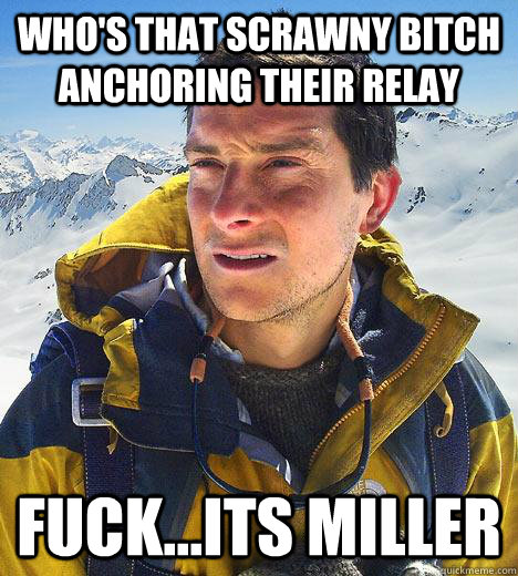 who's that scrawny bitch anchoring their relay fuck...its miller  Bear Grylls