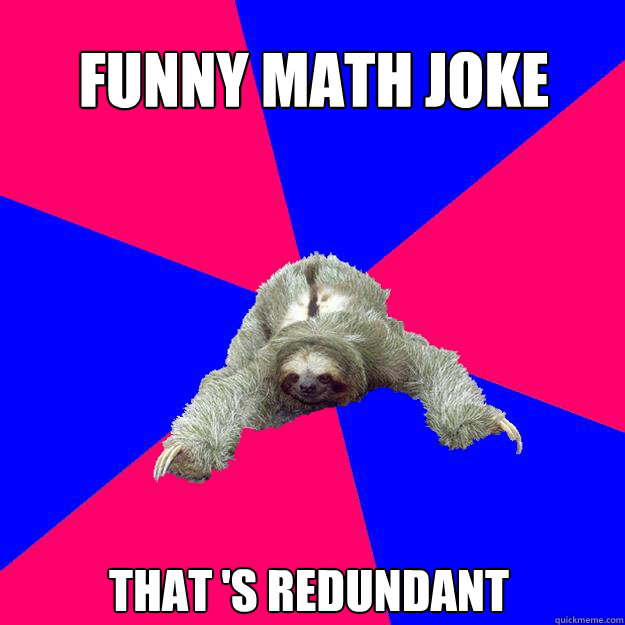 funny math joke that 's redundant  Math Major Sloth