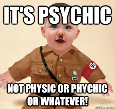 It's Psychic Not Physic or Phychic or whatever! - It's Psychic Not Physic or Phychic or whatever!  Grammar Nazi Baby Hitler