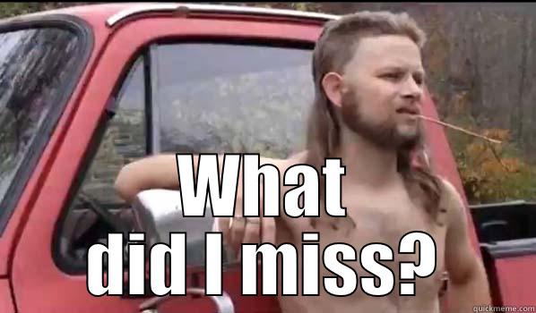  WHAT DID I MISS? Almost Politically Correct Redneck