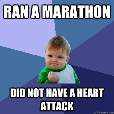 Ran a Marathon  did not have a heart attack  Success Kid